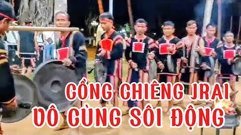 Tiết mục cồng chiêng Jrai vô cùng sôi động | cồng chiêng Tây Nguyên