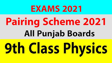 9th Class Physics Pairing Scheme All Punjab Boards Exams 2021