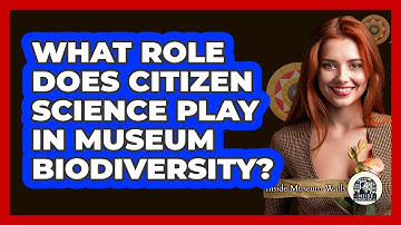What Role Does Citizen Science Play In Museum Biodiversity? - Inside Museum Walls