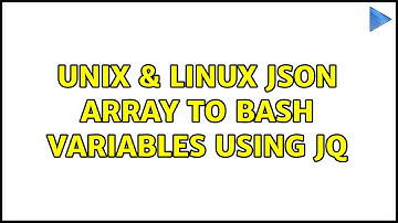 Unix & Linux: JSON array to bash variables using jq (4 Solutions!!)