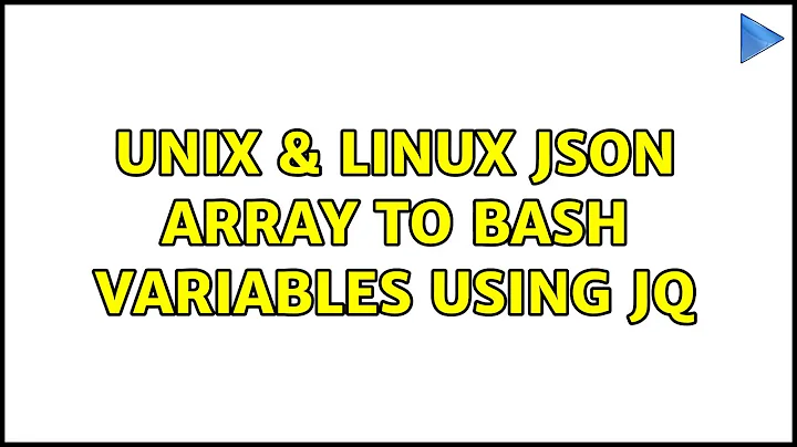 Unix & Linux: JSON array to bash variables using jq (4 Solutions!!)