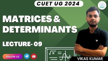 Matrices and Determinants | Lecture- 9 | Mathematics | CUET UG 2024 | Vikas Kumar