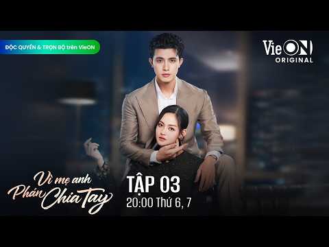 Vì Mẹ Anh Phán Chia Tay - Tập 3 FULL | ĐỘC QUYỀN và TRỌN BỘ trên VieON | Phim Việt Nam Mới Nhất 2026