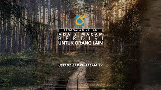 [PK] Ada 2 Macam Berdiri Untuk Orang Lain - Ust Badru Salam, Lc