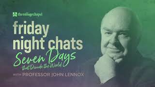 Friday Night Chats: Seven Days That Divide the World with Professor John Lennox
