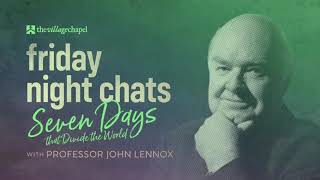 Seven Days That Divide the World with Professor John Lennox: Friday Night Chats