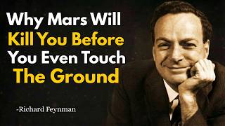 Why Mars Will Kill You Before You Even Touch the Ground | Richard Feynman