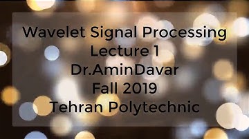 Time-Frequency Analysis and Wavelet Signal processing - Lecture 1 - Fall 2019