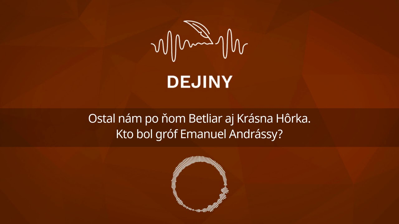 Podcast Dejiny: Ostal nám po ňom Betliar aj Krásna Hôrka. Kto bol gróf Emanuel Andrássy?