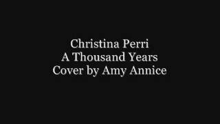 Christina Perri A Thousand Years Cover By Amy Annice