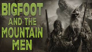 Bigfoot and The Mountain Men