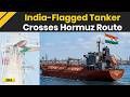 Israel Iran War India Flagged Oil Tanker Moves Near Strait Of Hormuz Amid Crisis Iran Israel War