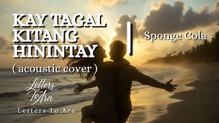 KAY TAGAL KITANG HININTAY - acoustic cover | Sponge Cola | LETTERS TO ARA