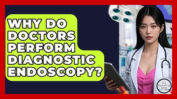 Why Do Doctors Perform Diagnostic Endoscopy? - The Operating Table