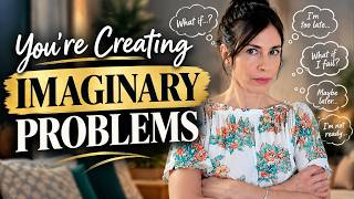 Imaginary Problems Keep You Stuck