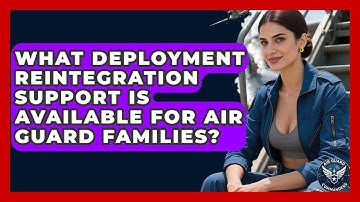 What Deployment Reintegration Support Is Available For Air Guard Families? - Air Guard Commanders