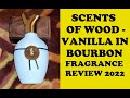 SCENTS OF WOOD - Vanilla In Bourbon Fragrance Review 2022 (You Picked!)
