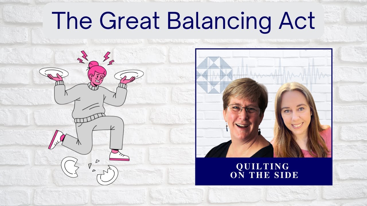 Balancing Work and Life - Welcome to Season 6 of the Quilting on the Side Podcast