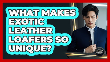 What Makes Exotic Leather Loafers So Unique? - The Sharp Dressed Gent