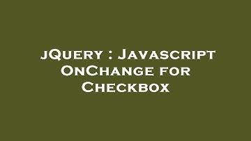 jQuery : Javascript OnChange for Checkbox