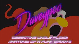 Dissecting Uncle Floyd: Anatomy of a Funk Groove - Daveypoo, The Mobile Music Minstrel