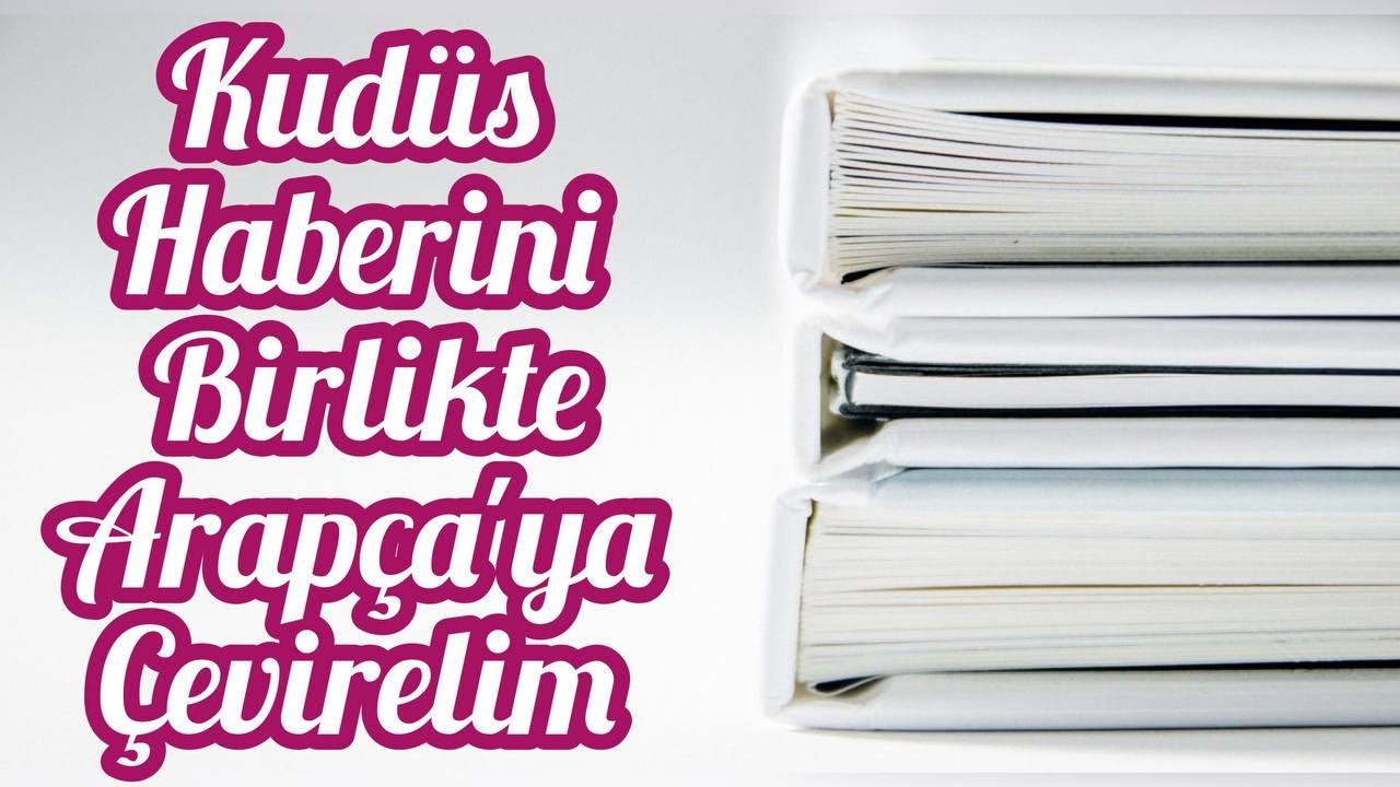 Kudüs Haberinin Türkçe'den Arapça'ya Çevirisi - Arapça'mızı geliştirelim - #yds #Arapça