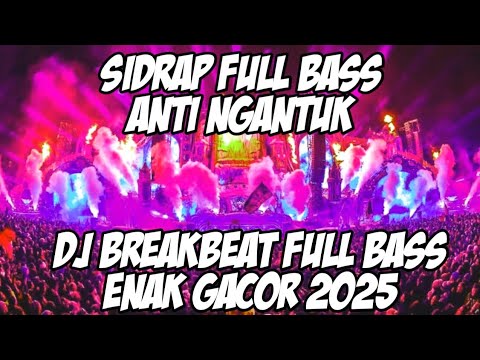 DJ SIDRAP FULL BASS 2025 YG PALING ENAK BUAT GOYANG DAN NYETIR BREAKBEAT ANTI NGANTUK [DJ TEGUH CE]