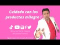 ¡Cuidado con los productos milagro!