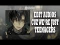 Sad edit audios cuz we're just teenagers