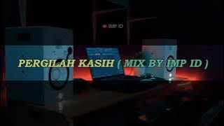 DJ Pergilah Kasih [MIX BY IMP ID].