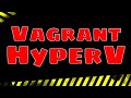 Using Vagrant with Hyper-V on Windows 10