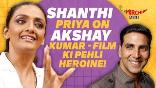 Shanthi Priya On Working With Akshay Kumar, Bollywood & Sunny Deol Mirchi Plus