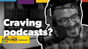 For People Who Crave Podcasts | Stitcher Premium