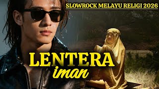 TERSENTUH HATI INI..!! SLOWROCK MELAYU RELIGI 2026 –Lentera iman | Lagu Taubat Paling Menyentuh Hati