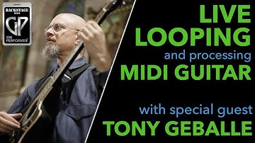 Using Gig Performer For Live Looping and Processing MIDI Guitar With Special Guest Tony Geballe