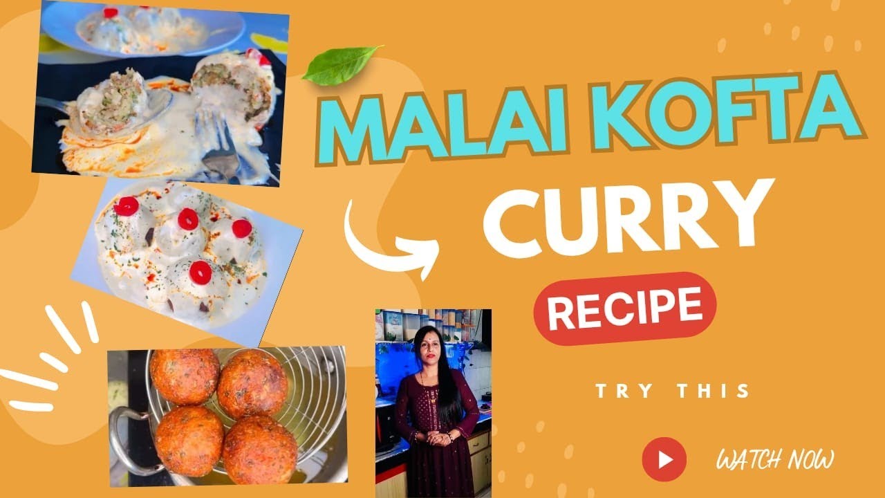 Malai Kofta Curry :मलाई वेज कोफ्ता करी: सबसे सरल और बेहतरीन रेसिपी !