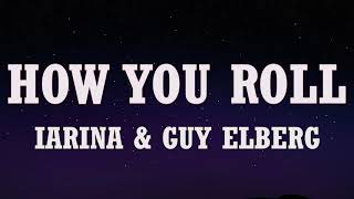 IARINA & Guy Elberg - How you roll (Lyrics)