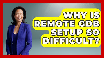 Why Is Remote GDB Setup So Difficult? - Learn To Troubleshoot