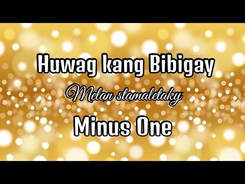 Huwag Kang Bibigay Melan Minus One