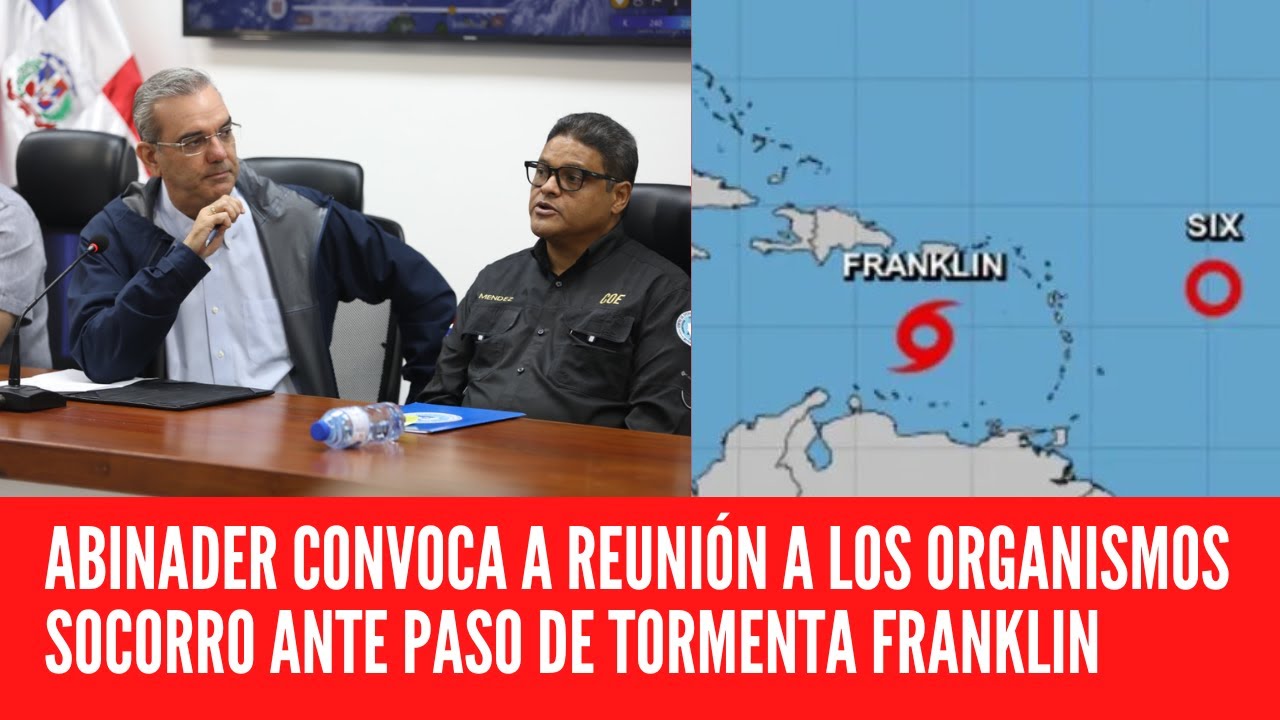 LUIS ABINADER CONVOCA A REUNIÓN A LOS ORGANISMOS DE SOCORRO ANTE PASO ...