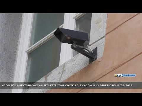 ACCOLTELLAMENTO IN CAVANA: SEQUESTRATO IL COLTELLO, E' CACCIA ALL'AGGRESSORE | 12/05/2023