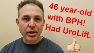 Only 46 yearsold and had UroLift. His BPH improved.