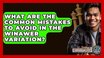 What Are The Common Mistakes To Avoid In The Winawer Variation? - The Board Game Xpert