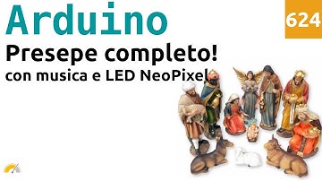 Usare Arduino per controllare un Presepe con luci, alba e tramonto a Neopixel e musica - Video 624
