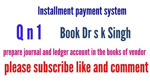 Installment payment system q n 1 Book Dr s k Singh