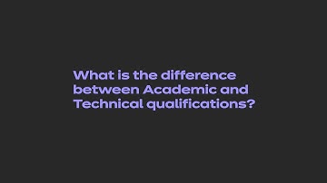 Post-16 reforms - What is the difference between Academic and Technical qualifications?