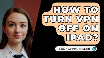 How To Turn VPN Off On iPad? - SecurityFirstCorp.com