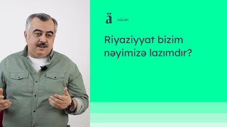 Riyaziyyat Bizim Nəyimizə Lazımdır? Afərin Əkbərli