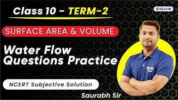 Class 10 - Water Flow Questions of Surface Area & Volume | Class 10 Term 2 Maths | Kelvin