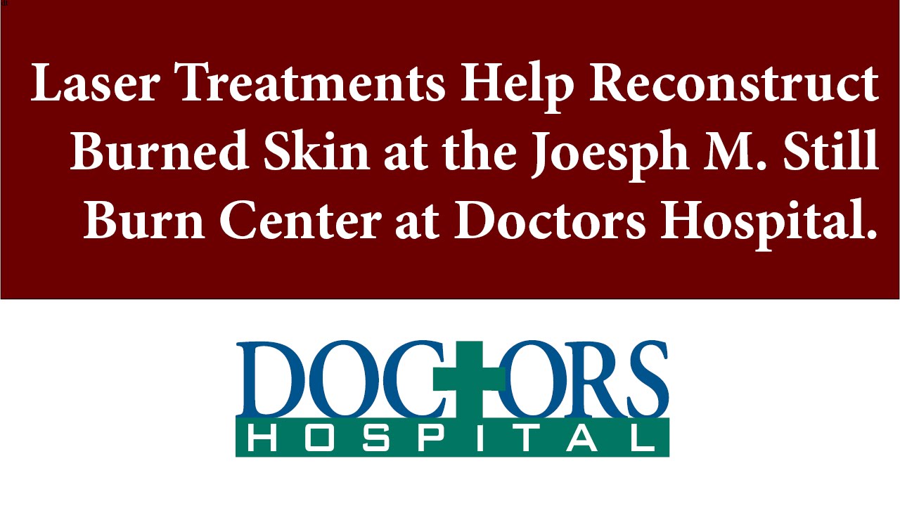 Laser Treatments Help Reconstruct Burned Skin at the Joseph M. Still Burn Center at Doctors Hospital